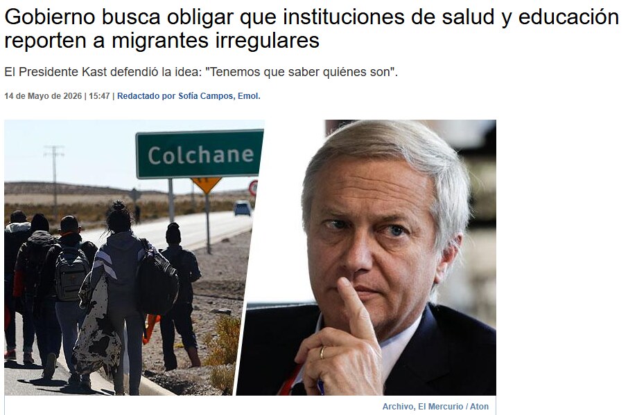 Nota de Emol del 14 de mayo de 2026: Gobierno busca obligar que instituciones de salud y educación reporten a migrantes irregulares; el Presidente Kast defendió la idea: Tenemos que saber quiénes son. Fotos de migrantes caminando junto al letrero de Colchane y del Presidente Kast